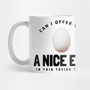 Can I offer you a nice egg in this trying time? Mug